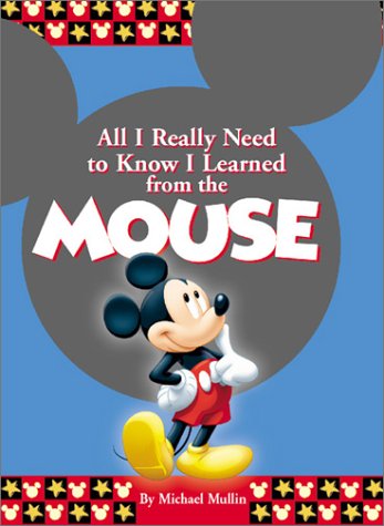 Book cover for All I Really Need to Know I Learned from the Mouse