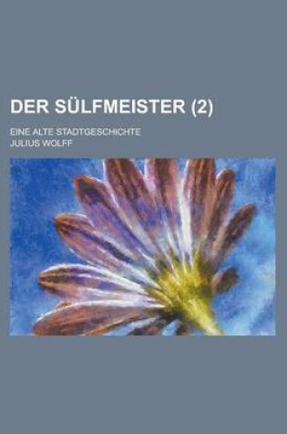 Cover of Der Sulfmeister; Eine Alte Stadtgeschichte (2 )