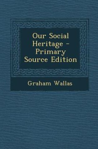 Cover of Our Social Heritage - Primary Source Edition
