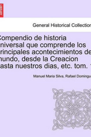 Cover of Compendio de historia universal que comprende los principales acontecimientos del mundo, desde la Creacion hasta nuestros dias, etc. tom. 1