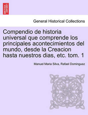 Book cover for Compendio de historia universal que comprende los principales acontecimientos del mundo, desde la Creacion hasta nuestros dias, etc. tom. 1