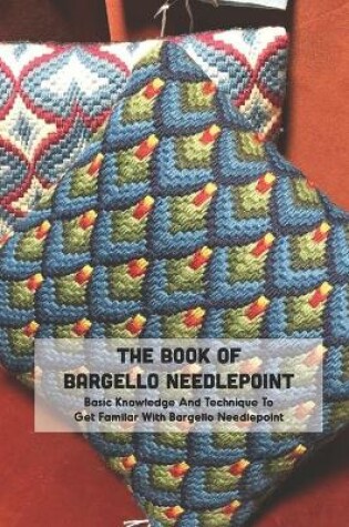 Cover of The Book Of Bargello Needlepoint