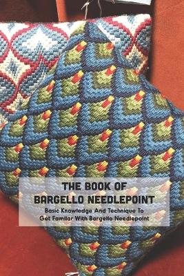 Book cover for The Book Of Bargello Needlepoint