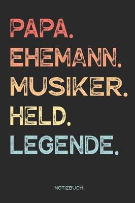 Book cover for Papa. Ehemann. Musiker. Held. Legende. - Notizbuch