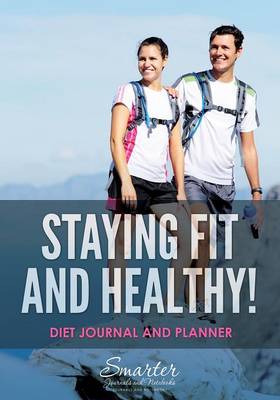 Book cover for Staying Fit and Healthy! Diet Journal and Planner