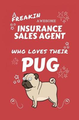 Book cover for A Freakin Awesome Insurance Sales Agent Who Loves Their Pug