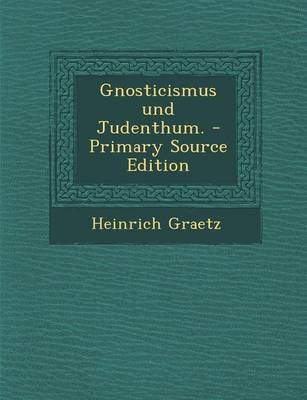 Book cover for Gnosticismus Und Judenthum. - Primary Source Edition