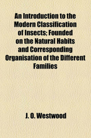 Cover of An Introduction to the Modern Classification of Insects; Founded on the Natural Habits and Corresponding Organisation of the Different Families