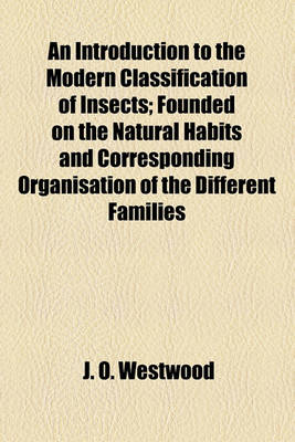 Book cover for An Introduction to the Modern Classification of Insects; Founded on the Natural Habits and Corresponding Organisation of the Different Families