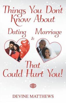 Book cover for Things You Don't Know About Dating & Marriage That Could Hurt You!