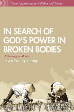 Cover of In Search of God's Power in Broken Bodies: A Theology of Maum