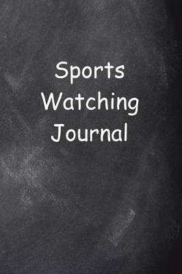 Cover of Sports Watching Journal Chalkboard Design