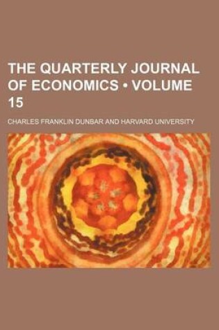 Cover of The Quarterly Journal of Economics (Volume 15)