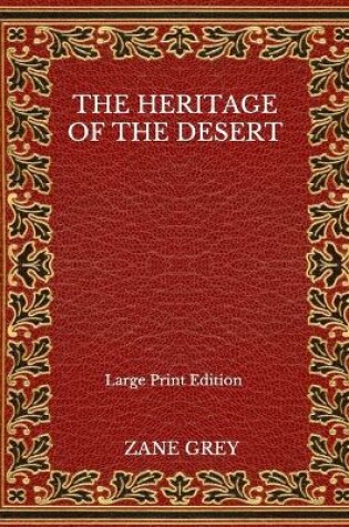 Cover of The Heritage Of The Desert - Large Print Edition