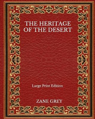 Book cover for The Heritage Of The Desert - Large Print Edition