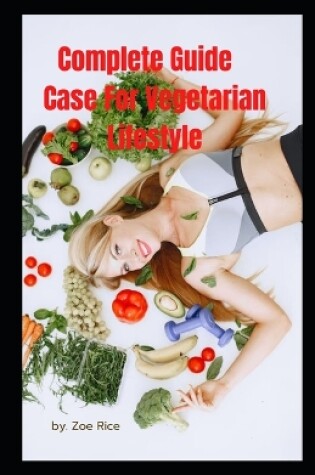 Cover of Complete Guide Case For Vegetarian Lifestyle