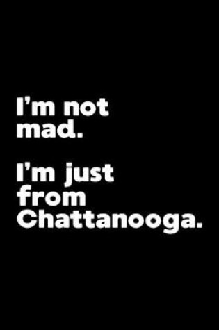 Cover of I'm not mad. I'm just from Chattanooga.