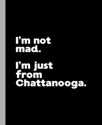 Book cover for I'm not mad. I'm just from Chattanooga.