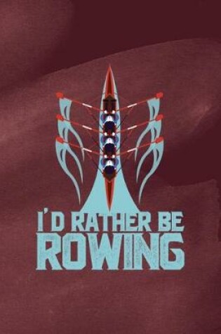 Cover of I'd Rather Be Rowing