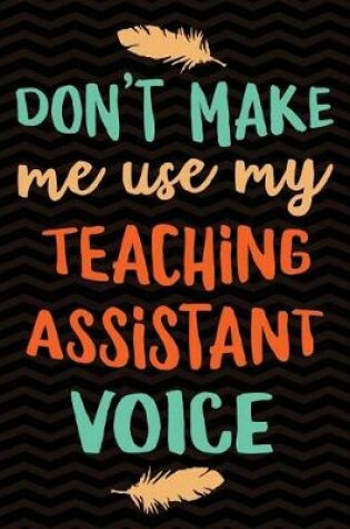 Cover of Don't Make Me Use My Teaching Assistant Voice