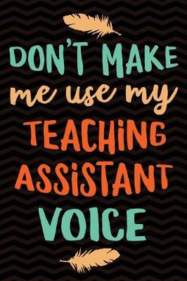 Book cover for Don't Make Me Use My Teaching Assistant Voice