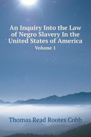 Cover of An Inquiry Into the Law of Negro Slavery In the United States of America Volume 1