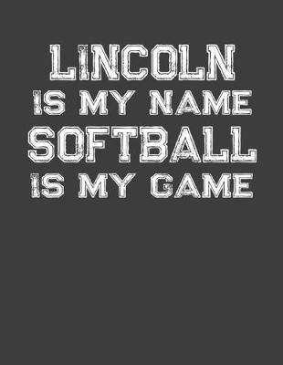 Book cover for Lincoln Is My Name Softball Is My Game