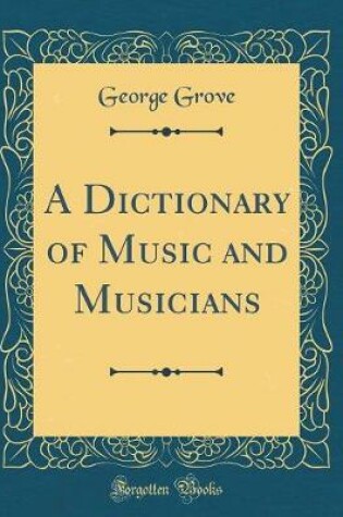 Cover of A Dictionary of Music and Musicians (Classic Reprint)