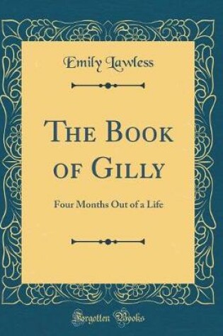 Cover of The Book of Gilly: Four Months Out of a Life (Classic Reprint)