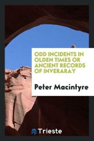 Cover of Odd Incidents in Olden Times, Or, Ancient Records of Inveraray