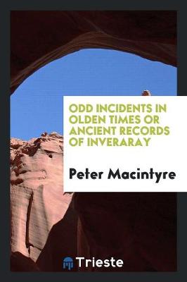 Book cover for Odd Incidents in Olden Times, Or, Ancient Records of Inveraray