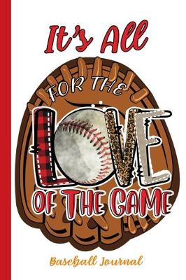 Book cover for It's All For The Love Of The Game Baseball Journal