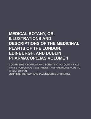 Book cover for Medical Botany, Or, Illustrations and Descriptions of the Medicinal Plants of the London, Edinburgh, and Dublin Pharmacop IAS; Comprising a Popular an