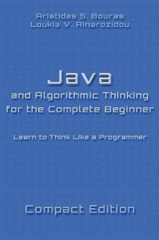 Cover of Java and Algorithmic Thinking for the Complete Beginner - Compact Edition