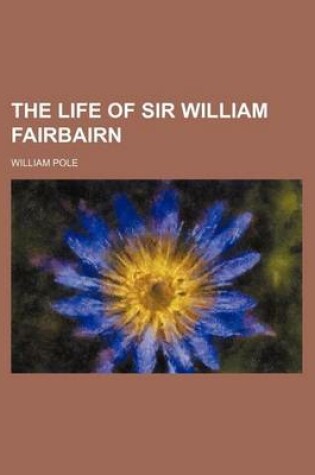 Cover of The Life of Sir William Fairbairn