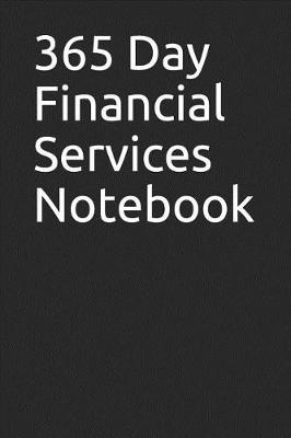 Book cover for 365 Day Financial Services Notebook