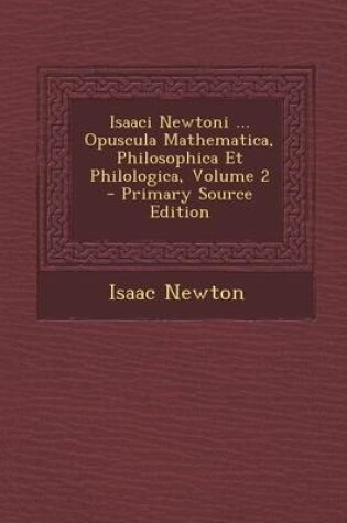 Cover of Isaaci Newtoni ... Opuscula Mathematica, Philosophica Et Philologica, Volume 2