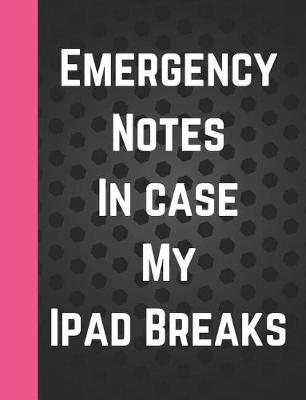 Book cover for Emergency Notes in Case My iPad Breaks