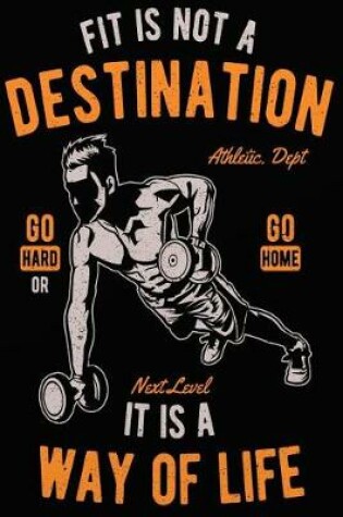Cover of Fitness Is Not a Destination It Is a Way Of Life