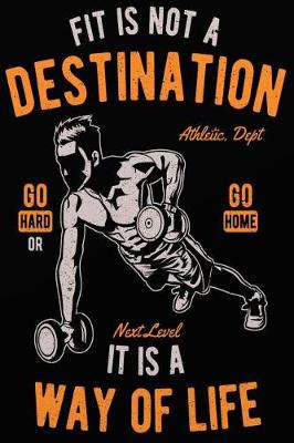 Book cover for Fitness Is Not a Destination It Is a Way Of Life