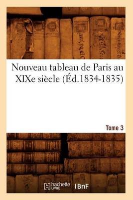 Cover of Nouveau Tableau de Paris Au Xixe Siecle. Tome 3 (Ed.1834-1835)