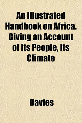 Book cover for An Illustrated Handbook on Africa. Giving an Account of Its People, Its Climate