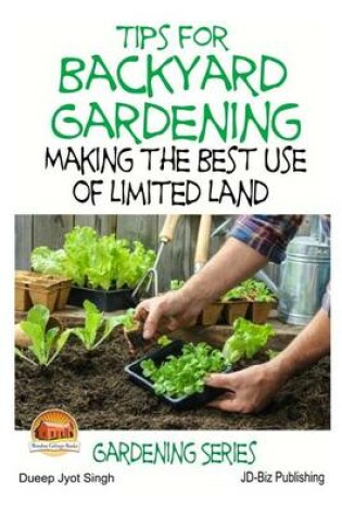 Cover of Tips for Backyard Gardening - Making the Best Use of Limited Land