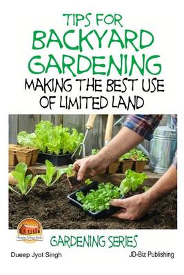 Book cover for Tips for Backyard Gardening - Making the Best Use of Limited Land