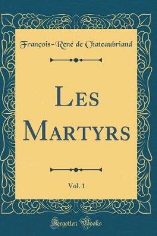 Cover of Les Martyrs, Vol. 1 (Classic Reprint)