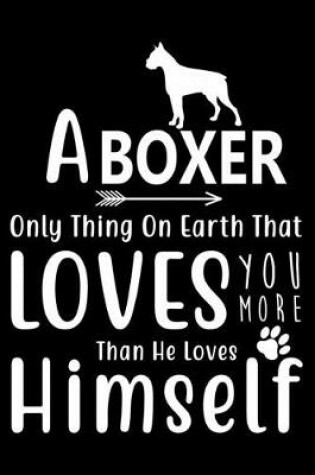 Cover of A Boxer only thing on earth that loves you more than he loves himself