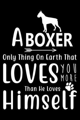 Book cover for A Boxer only thing on earth that loves you more than he loves himself