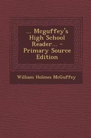 Cover of ... McGuffey's High School Reader... - Primary Source Edition