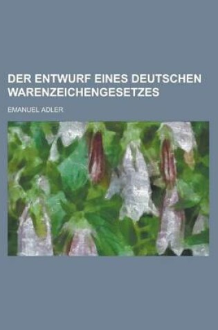 Cover of Der Entwurf Eines Deutschen Warenzeichengesetzes