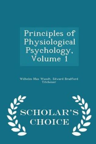 Cover of Principles of Physiological Psychology, Volume 1 - Scholar's Choice Edition